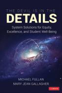 The Devil Is in the Details: System Solutions for Equity, Excellence, and Student Wellbeing di Michael Fullan, Mary Jean Gallagher edito da CORWIN PR INC