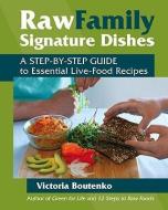 Raw Family Signature Dishes: A Step-By-Step Guide to Essential Live-Food Recipes di Victoria Boutenko edito da NORTH ATLANTIC BOOKS