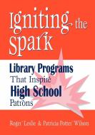 Igniting the Spark di Roger Leslie, Patricia Potter Wilson edito da Libraries Unlimited