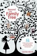 Beyond the Family Tree: A 21st-Century Guide to Exploring Your Roots and Creating Connections di Jennifer Worick edito da STEWART TABORI & CHANG