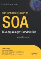 The Definitive Guide to SOA: BEA AquaLogic Service Bus di Jeff Davies edito da Apress