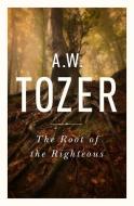 The Root of the Righteous di A. W. Tozer edito da MOODY PUBL