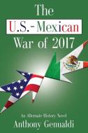 THE U.S.-MEXICAN WAR OF 2017 di Anthony Genualdi edito da Booklocker.com, Inc.