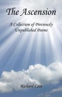 The Ascension - A Collection of Previously Unpublished Poems di Richard Cain edito da E BOOKTIME LLC