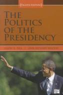 Politics Of The Presidency di Joseph A. Pika, John Anthony Maltese edito da Sage Publications Inc