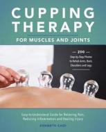 Cupping Therapy for Muscles and Joints di Kenneth Choi edito da Ulysses Press