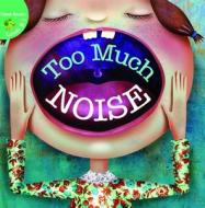 Too Much Noise! di Meg Greve edito da Little Birdie Books