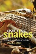 Secrets of Snakes: The Science Beyond the Myths di David A. Steen edito da TEXAS A & M UNIV PR