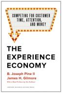 The Experience Economy, with a New Preface by the Authors: Competing for Customer Time, Attention, and Money di B. Joseph Pine Ii, James H. Gilmore edito da HARVARD BUSINESS REVIEW PR