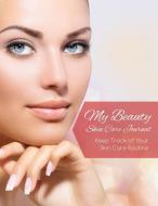 My Beauty Skin Care Journal (Keep Track of Your Skin Care Routine) di Speedy Publishing Llc edito da Speedy Publishing LLC