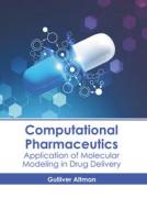 Computational Pharmaceutics: Application of Molecular Modeling in Drug Delivery edito da STATES ACADEMIC PR