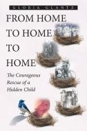 From Home to Home to Home di Gloria Glantz edito da Covenant Books