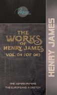 The Works of Henry James, Vol. 04 (of 06): The Aspern Papers; The Europeans: A sketch di Henry James edito da LIGHTNING SOURCE INC