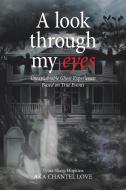 A Look Through My Eyes di Tyina Sharp Hopkins Aka Chantel Love edito da Xlibris Us