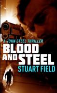 Blood And Steel John Steel Book 4 di STUART FIELD edito da Lightning Source Uk Ltd