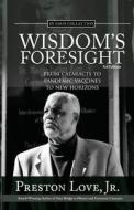 Wisdom's Foresight: From Cataracts to Pandemic Vaccines to New Horizons di Preston Love edito da LIGHTNING SOURCE INC