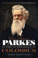 Sir Henry Parkes: The Australian Colossus di Stephen Dando-Collins edito da RANDOM HOUSE (AU)