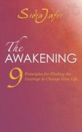 The Awakening: 9 Principles for Finding the Courage to Change Your Life di Sidra Jafri edito da WATKINS PUB LTD