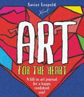 Art for the Heart: A Fill-In Journal for Wellness Through Art di Xavier Leopold edito da WELBECK CHILDRENS BOOKS