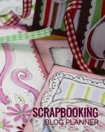 Scrapbooking Blog Planner: Bloggers Planning Notebook, Blogging Monthly Plan, Content Writers Journal Matte Softcover Lo di Forever Chalex edito da INDEPENDENTLY PUBLISHED