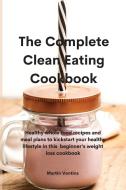 The Complete Clean Eating Cookbook di Martin Ventins edito da Martin Ventins
