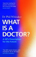 What Is A Doctor? di Phil Whitaker edito da Canongate Books