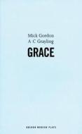 Grace di Mick Gordon, A. C. Grayling edito da OBERON BOOKS