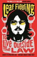 To Live Outside The Law di Leaf Fielding edito da Profile Books Ltd