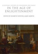 A Cultural History of Childhood and Family in the Age of Enlightenment di Elizabeth Foyster, James Marten edito da BLOOMSBURY 3PL