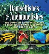 Damselfishes And Anemonefishes di Scott W. Michael edito da Microcosm