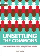 Unsettling the Commons: Social Movements Against, Within, and Beyond Settler Colonialism di Craig Fortier edito da ARBEITER RING PUB