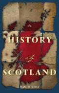 A History Of Scotland di David Ross edito da Waverley Books Ltd