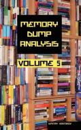 Memory Dump Analysis Anthology, Volume 5 di Dmitry Vostokov edito da Opentask