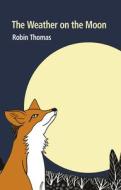 The Weather On The Moon di Robin Thomas edito da Two Rivers Press