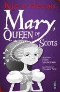 Kids in History: Mary, Queen of Scots di Fiona Macdonald edito da Salariya Book Company Ltd