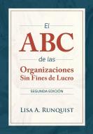 El ABC de las organizaciones sin fines de lucro di Lisa A Runquist edito da Lisa A Runquist, Attorney at Law
