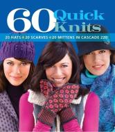 60 Quick Knits in Cascade 220 edito da Sixth and Spring Books