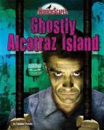 Ghostly Alcatraz Island di Stephen Person edito da BEARPORT PUB CO INC