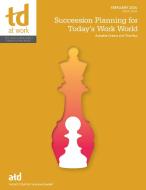Succession Planning for Today's Work World di Thomas Bux, Annette Cremo edito da ASTD