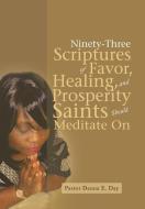 Ninety-Three Scriptures of Favor, Healing, and Prosperity Saints Should Meditate On di Pastor Denna E. Day edito da Westbow Press