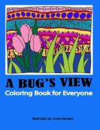 A Bug's View a Coloring Book for Everyone di Anne Manera edito da Createspace Independent Publishing Platform