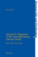 Spaces for Happiness in the Twentieth-Century German Novel di Alan Corkhill edito da Lang, Peter