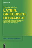Latein, Griechisch, Hebräisch di Thorsten Roelcke edito da de Gruyter Mouton