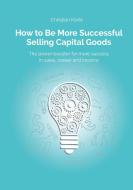 How to Be More Successful Selling Capital Goods di Christian Korte, Dirk Kreuter, Yan-Tobias Ramb edito da tredition