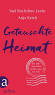 Getauschte Heimat di Yael Nachshon Levin, Anja Reich edito da Aufbau Verlag GmbH