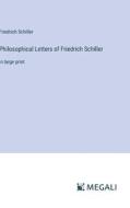 Philosophical Letters of Friedrich Schiller di Friedrich Schiller edito da Megali Verlag