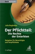 Der Pflichtteil: Die Rechte der Enterbten di Julia Roglmeier edito da C.H. Beck