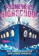 Prometheus Highschool 1: Wie man ein Monster zum Leben erweckt di Stuart Wilson edito da Carlsen Verlag GmbH