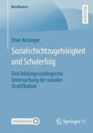 Sozialschichtzugehörigkeit und Schulerfolg di Onur Aksünger edito da Springer-Verlag GmbH