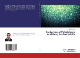 Production Of Polyglutamic Acid Using Bacillus Subtilis di Al-Taee Asaad edito da Lap Lambert Academic Publishing